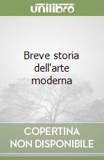 Breve storia dell'arte moderna libro