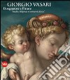 Giorgio Vasari. Disegnatore e Pittore. 'Istudio, diligenza et amorevole fatica' libro