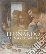 Leonardo. Il cenacolo svelato. Ediz. illustrata libro