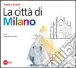 La città di Milano. Ediz. illustrata libro