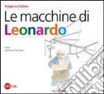 Le macchine di Leonardo. Ediz. illustrata libro