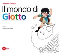 Il mondo di Giotto. Ediz. illustrata libro