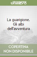 La guarigione. Gli albi dell'avventura libro