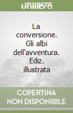 La conversione. Gli albi dell'avventura. Ediz. illustrata libro