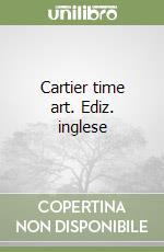 Cartier time art. Ediz. inglese libro