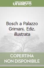 Bosch a Palazzo Grimani. Ediz. illustrata libro