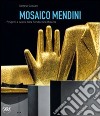 Mosaico Mendini. Progetti e opere dalla Fondazione Bisazza. Ediz. italiana e inglese libro
