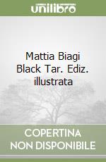 Mattia Biagi Black Tar. Ediz. illustrata