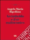 Arcimboldo e il re malinconico libro di Ripellino Angelo M.