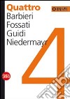 Quattro. Barbieri, Fossati, Guidi, Niedermayr. Ediz. illustrata libro di Fini C. (cur.) Lazzarini F. (cur.)