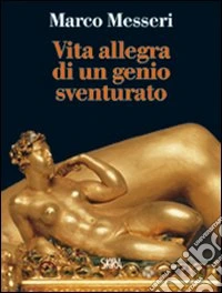 Vita allegra di un genio sventurato libro