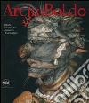 Arcimboldo. Artista milanese tra Leonardo e Caravaggio. Ediz. illustrata libro