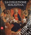 La collezione Malaspina. Ediz. illustrata libro