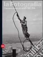 La fotografia. Ediz. illustrata. Vol. 2: Una nuova visione del mondo 1891-1940