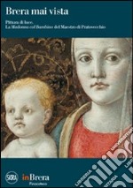 Brera mai vista. Pittura di luce. La Madonna col Bambino del Maestro di Pratovecchio. Ediz. illustrata libro