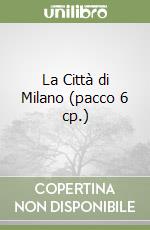 La Città di Milano (pacco 6 cp.) libro