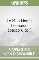 Le Macchine di Leonardo (pacco 6 cp.) libro