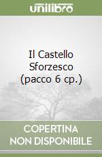 Il Castello Sforzesco (pacco 6 cp.) libro