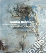 Gunter Böhmer 1911-1986. Tra sogno e incubo. Ediz. italiana e tedesca