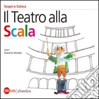 Il Teatro alla Scala. Scori e colora. Ediz. italiana e inglese libro