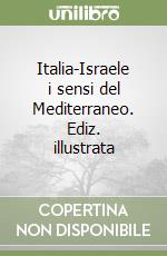 Italia-Israele i sensi del Mediterraneo. Ediz. illustrata libro