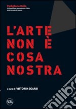 Lo Stato dell'arte. L'arte non è cosa nostra. Ediz. italiana e inglese libro