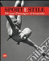 Sport e stile. 150 anni d'immagine al femminile. Ediz. italiana e inglese libro