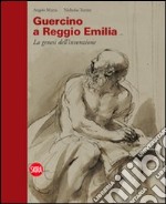 Guercino a Reggio Emilia. La genesi dell'invenzione. Ediz. illustrata