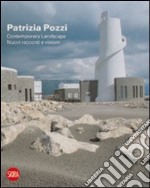 Patrizia Pozzi. Contemporary landscape. Nuovi racconti e visioni. Ediz. italiana e inglese