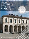 Palazzo del Monte di Pietà a Padova. Ediz. illustrata libro