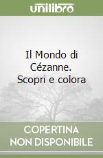 Il Mondo di Cézanne. Scopri e colora libro