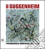 Il Guggenheim. L'avanguardia americana 1945-1980. Ediz. illustrata libro