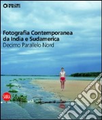 Fotografia contemporanea da India e Sudamerica. Decimo parallelo nord. Ediz. illustrata libro