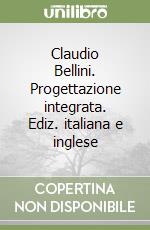 Claudio Bellini. Progettazione integrata. Ediz. italiana e inglese libro