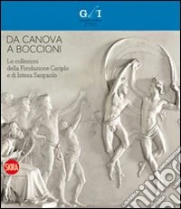 Da Canova a Boccioni. Le collezioni della Fondazione Cariplo e di Intesa Sanpaolo. Ediz. illustrata