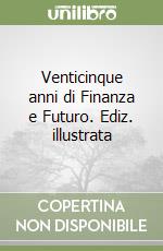 Venticinque anni di Finanza e Futuro. Ediz. illustrata libro