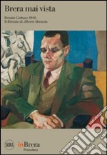 Brera mai vista. Renato Guttuso 1940. Il ritratto di Alberto Moravia. Ediz. illustrata libro