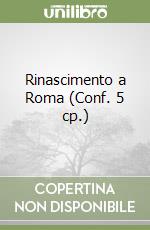 Rinascimento a Roma (Conf. 5 cp.) libro