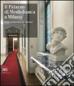 Il Palazzo di Mediobanca a Milano. Storia, architettura, decorazione. Ediz. illustrata libro