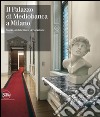 Il Palazzo di Mediobanca a Milano. Storia, architettura, decorazione. Ediz. illustrata libro