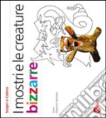 I mostri e le creature bizzarre. Ediz. illustrata