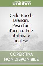 Carlo Rocchi Bilancini. Pesci fuor d'acqua. Ediz. italiana e inglese libro