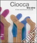 Ciocca 1912-2012. Cento anni di storia nel tessile. Ediz. italiana e inglese