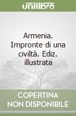 Armenia. Impronte di una civiltà. Ediz. illustrata libro