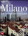 Milano. Le nuove architetture. Ediz. illustrata libro