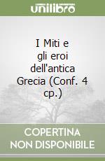 I Miti e gli eroi dell'antica Grecia (Conf. 4 cp.) libro