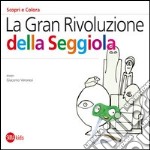 La Gran rivoluzione della seggiola. Ediz. illustrata libro