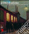 Il Divisionismo. Pinacoteca Fondazione Cassa di Risparmio di Tortona. Ediz. illustrata libro