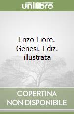Enzo Fiore. Genesi. Ediz. illustrata