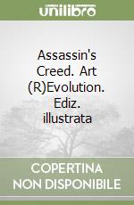 Assassin's Creed. Art (R)Evolution. Ediz. illustrata libro